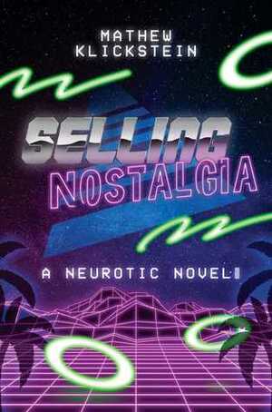 Selling Nostalgia: A Neurotic Novel by Mathew Klickstein