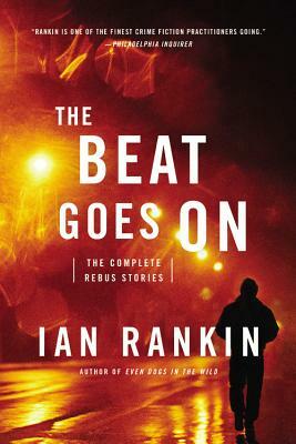 The Beat Goes on: The Complete Rebus Stories by Ian Rankin