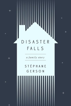 Disaster Falls: A Family Story by Stephane Gerson