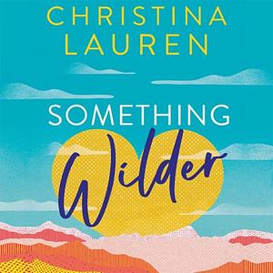 Something Wilder by Christina Lauren