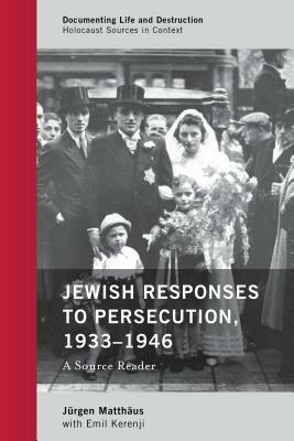 Jewish Responses to Persecution, 1933-1946: A Source Reader by Jürgen Matthäus