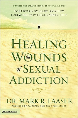 Healing the Wounds of Sexual Addiction by Mark R. Laaser