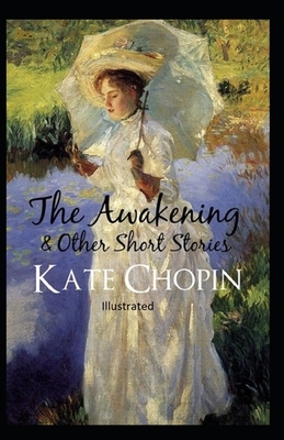 The awakening, and other stories Illustrated by Kate Chopin