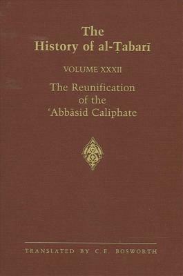 The History of Al-Tabari Vol. 32: The Reunification of the 'abbasid Caliphate: The Caliphate of Al-Ma'mun A.D. 813-833/A.H. 198-218 by 