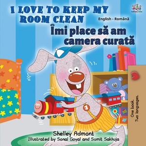 I Love to Keep My Room Clean (English Romanian Bilingual Book) by Kidkiddos Books, Shelley Admont