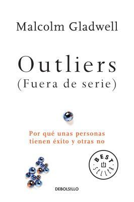 Outliers (Fuera de Serie)/Outliers: The Story of Success: Por Que Unas Personas Tienen Exito Y Otras No by Malcolm Gladwell