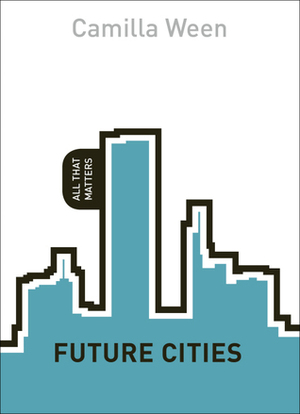 Future Cities: All That Matters by Camilla Ween
