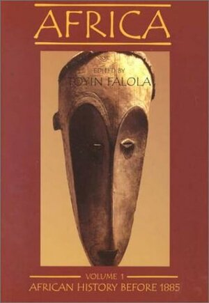 Africa, vol.1: African History Before 1885 by Toyin Falola