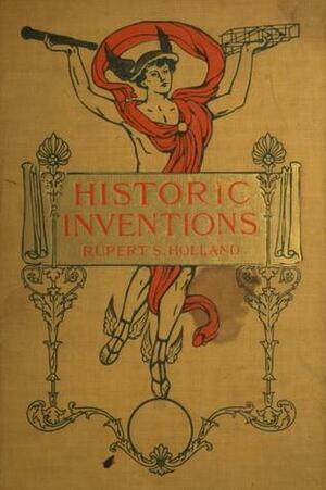 Historic Inventions by Rupert Sargent Holland