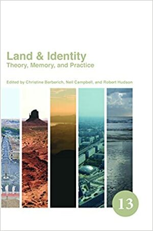 Land & Identity: Theory, Memory, and Practice by Neil Campbell, Christine Berberich, Robert Hudson