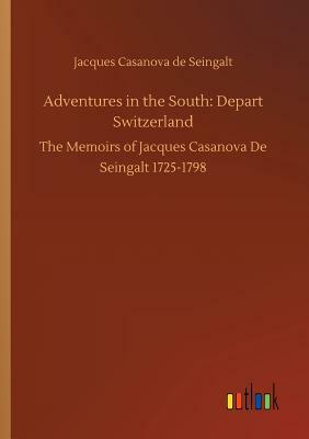 Adventures in the South: Depart Switzerland by Jacques Casanova De Seingalt
