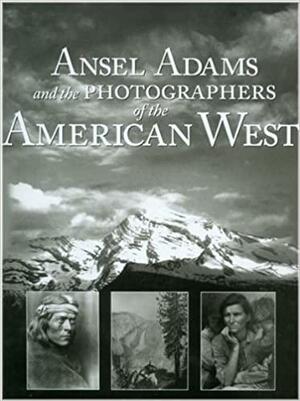 Ansel Adams & Photographers of the American West by Eva Weber, John Kirk