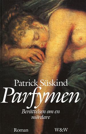 Parfymen: Berättelsen om en mördare by Patrick Süskind