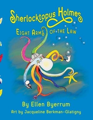 Sherlocktopus Holmes: Eight Arms of the Law by Ellen Byerrum