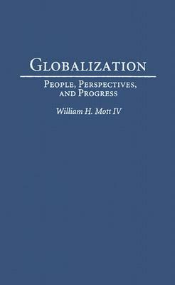 Globalization: People, Perspectives, and Progress by William H. Mott