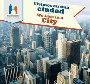 Vivimos En Una Ciudad / We Live in a City by Amy B. Rogers