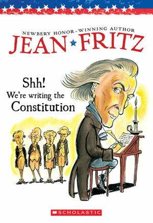Shh! We're writing the Constitution by Jean Fritz