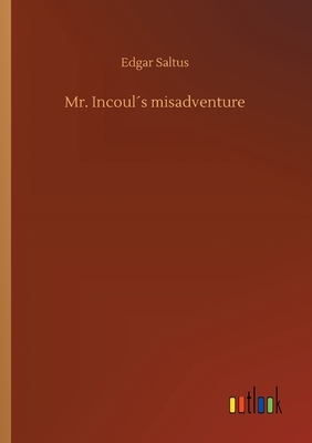 Mr. Incoul´s misadventure by Edgar Saltus
