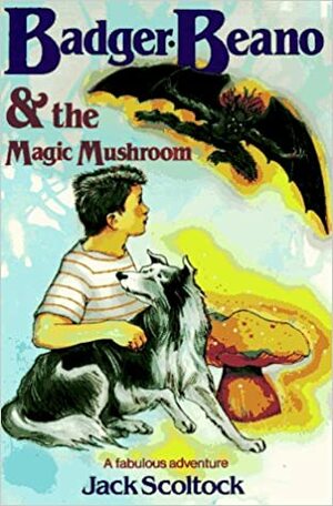 Badger, Beano & the Magic Mushroom by Jack Scoltock