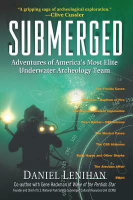 Submerged: Adventures of America's Most Elite Underwater Archeology Team by Daniel Lenihan