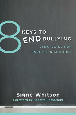 8 Keys to End Bullying: Strategies for Parents & Schools by Signe Whitson