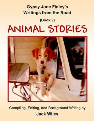 Gypsy Jane Finley's Writings from the Road: Animal Stories: (Book 9) by Jack Wiley