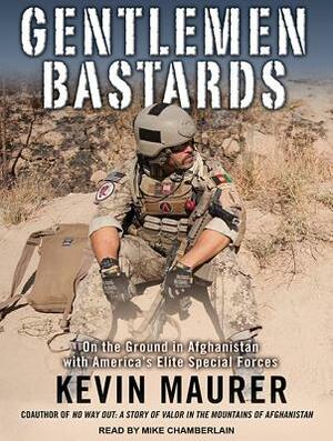 Gentlemen Bastards: On the Ground in Afghanistan with America's Elite Special Forces by Kevin Maurer
