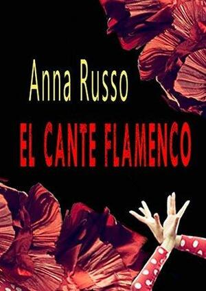 El Cante Flamenco: Origini, storia e miti del popolo gitano attraverso i suoi canti by Anna Russo