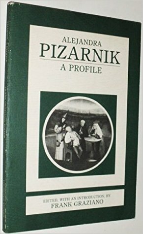 Alejandra Pizarnik: A Profile by Frank Graziano, Alejandra Pizarnik