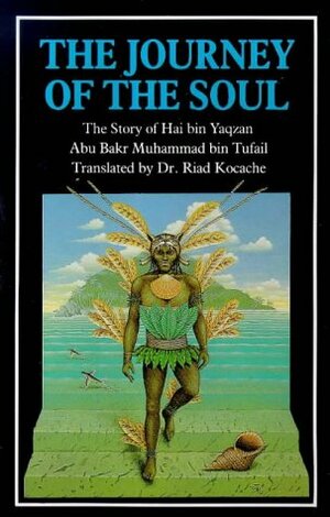 The Journey of the Soul: The Story of Hai Bin Yaqzan by Ibn Tufail, Ibn Tufail