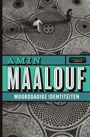 Moorddadige identiteiten by Amin Maalouf