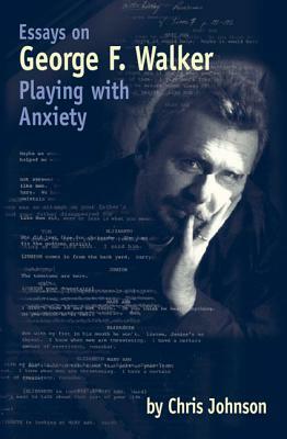 Essays on George F. Walker: Playing with Anxiety by Chris Johnson