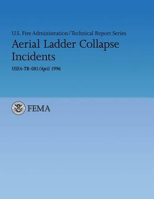 Aerial Ladder Collapse Incidents: U.S. Fire Administration Technical Report 081 by J. Gordon Routley, U. S. Fire Administration, Reade Bush