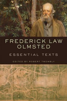 Frederick Law Olmsted: Essential Texts by 