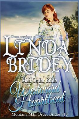 Mail Order Bride - Westward Heartbeat: A Clean Cowboy Romance Novel by Linda Bridey