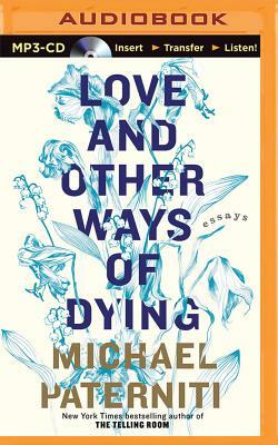 Love and Other Ways of Dying: Essays by Michael Paterniti