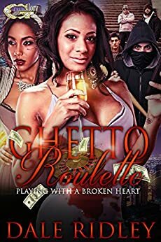 Ghetto Roulette: Playing with a Broken Heart by Dale Ridley