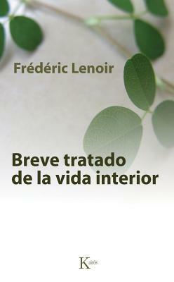 Breve Tratado de la Vida Interior = Brief Treatment of the Inner Life by Frédéric Lenoir