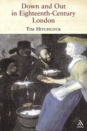 Down and Out in Eighteenth-Century London by Timothy Hitchcock