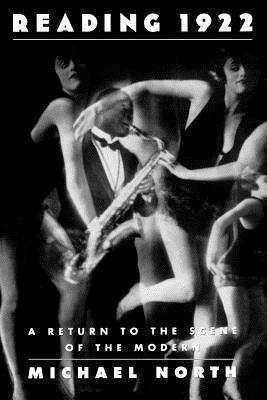 Reading 1922: A Return to the Scene of the Modern by Michael North