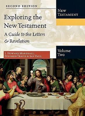 Exploring the New Testament: A Guide to the Letters & Revelation by Ian Paul, I. Howard Marshall, I. Howard Marshall, Stephen Travis