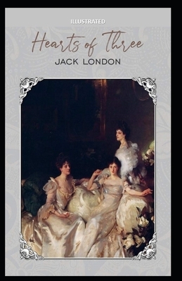 Hearts of Three Illustrated by Jack London