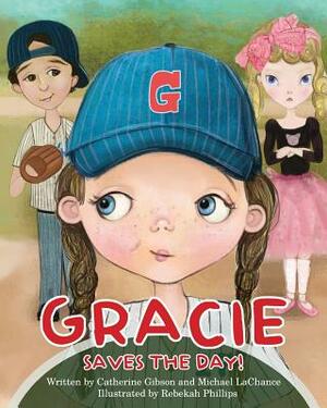Gracie Saves the Day! by Catherine Gibson, Michael LaChance