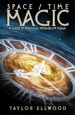 Space/Time Magic: A Guide to Practical Probability Magic by Taylor Ellwood