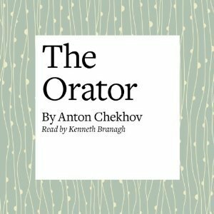 The Orator by Anton Chekhov, Kenneth Branagh