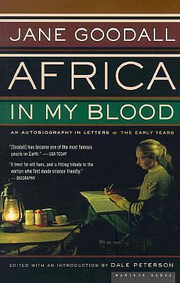 Africa In My Blood: An Autobiography in Letters: The Early Years by Dale Peterson, Jane Goodall, Jane Goodall