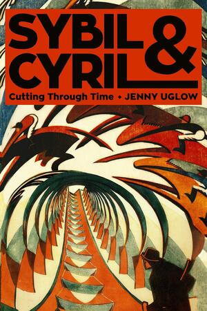 Sybil & Cyril: Cutting Through Time by Jenny Uglow, Jenny Uglow