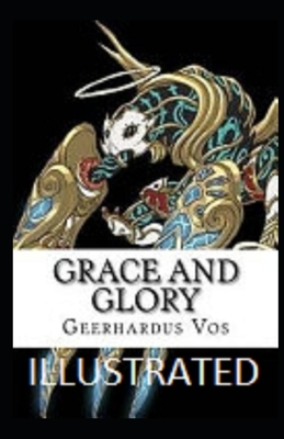 Grace and Glory Illustrated by Geerhardus Vos