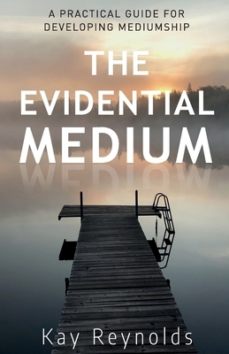 The Evidential Medium by Kay Reynolds
