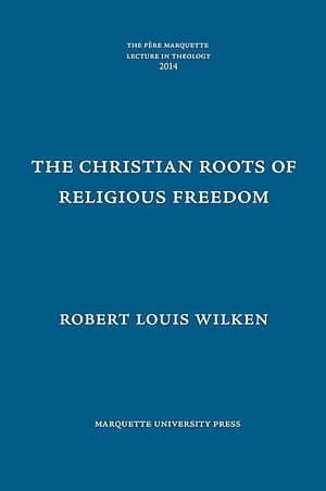 The Christian Roots of Religious Freedom by Robert Louis Wilken